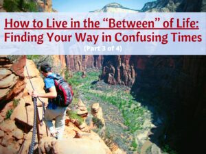 How-to-Live-in-the-Between-of-Life-Finding-Your-Way-in-Confusing-Times